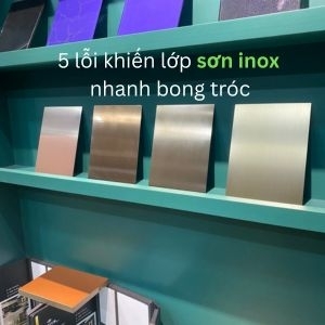 5 lỗi khiến lớp sơn inox nhanh bong tróc