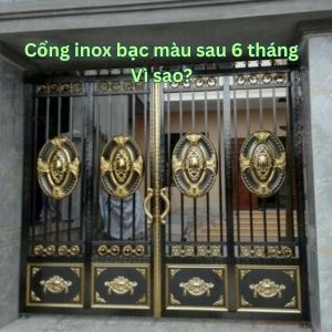 Cổng inox bạc màu sau 6 tháng – Vì sao?